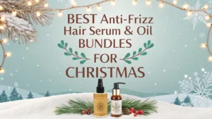 Read more about the article 9 Best Anti-Frizz Hair Serum & Oil Bundles for Christmas 2026