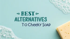 Read more about the article 10 Best Alternatives To Cheeky Soap: Top Natural Bar Soaps