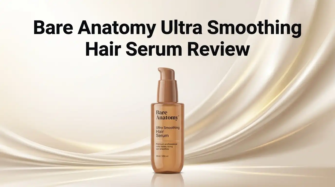 Read more about the article Bare Anatomy Ultra Smoothing Hair Serum Review 2026: Worth Buying?